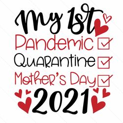 my 1st pandemic quarantine mothers day 2021 svg, mothers day svg, 1st mothers day svg, 1st pandemic svg, 1st quarantine