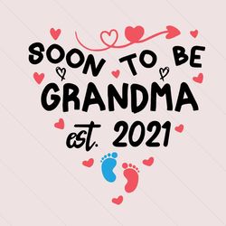 soon to be grandma est 2021 svg, trending svg, soon grandma svg, grandma svg, 2021 grandma svg, grandma 2021 svg, be gra