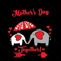 our first mother's day together 2021 svg, mothers day svg, first mothers day svg, mothers day together, happy mothers da