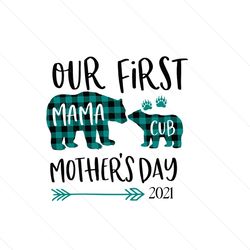 our first mama and cub mothers day 2021 svg, motherd day svg , bear svg, mom svg, mama svg, arrow svg, mothers day 2021