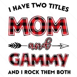 i have two title mom and gammy svg, mom and gammy svg, mom svg, gammy svg, mom gammy svg, mom grandma svg, mother svg, g