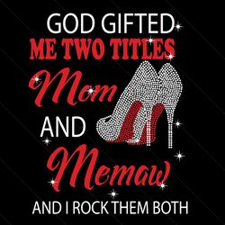 god gifted me two titles mom and memaw svg, trending svg, mom and memaw svg, mom svg, memaw svg, mom memaw svg, mom gran