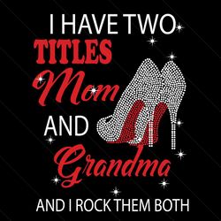i have two titles mom and grandma svg, trending svg, mom and grandma svg, mom svg, grandma svg, mom grandma svg, nana sv
