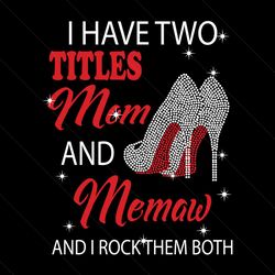 i have two titles mom and memaw svg, trending svg, mom and memaw svg, mom svg, memaw svg, mom memaw svg, mom grandma svg