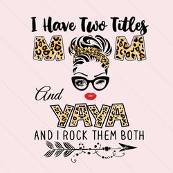 i have two titles mom and yaya svg, trending svg, two titles svg, mom and yaya svg, mom svg, yaya svg, mom yaya svg, mom
