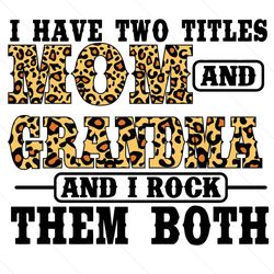 i have two titles mom and grandma svg, trending svg, mom and grandma svg, mom svg, grandma svg, mom grandma svg, mother