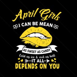 april girls i can be mean as sweet as candy svg, birthday svg, april girl svg, april birthday, april girl svg, april svg