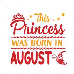 this princess was born in august svg, birthday svg, august princess svg, august birthday svg, princess birthday, princes
