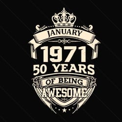 january 1971 50 years of being awesome svg, birthday svg, january 1971 svg, 50th birthday svg, january birthday svg, 197