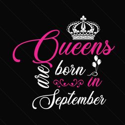 queens are born in september svg, birthday svg, september queen svg, september birthday, birthday queen svg, queen crown