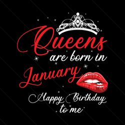 queens are born in january happy birthday to me svg, birthday svg, happy birthday svg, queens svg, born in january svg,