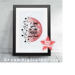 i love you to the moon and back digital design, illustrated quote print, birthday card, bday gifts, bedroom art, t-shirt