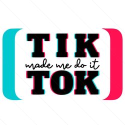 tik tok made me do it svg, trending svg, tik tok svg, funny tik tok svg, tik tok design svg, tik tok trendy svg, tik tok