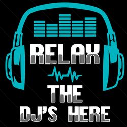 relax the dj is here svg, trending svg, disc jockey svg, club music svg, music svg, disc jockey gift, funny music gift,