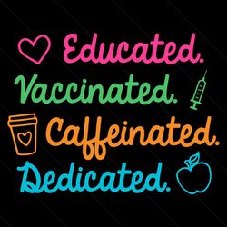 educated vaccinated caffeinated dedicated svg, trending svg, teacher vaccine svg, educated svg, vaccinated svg, caffeina