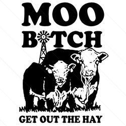 moo bitch get out the hay svg, trending svg, cow svg, moo bitch svg, heifer svg, black cow svg, funny cow svg, farm svg,
