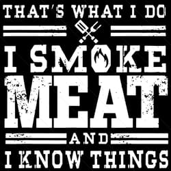 i smoke meat and i know things svg, trending svg, smoke meat svg, i know things svg, bbq smoker svg, smoker svg, grill m