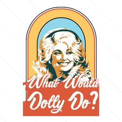 what would dolly do svg, trending svg, cowgirl sublimations, designs downloads, dolly parton, png, clipart, shirt design