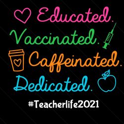 teacher life 2021 educated vaccinated cafeinated dedicated, trending svg, teacher svg, teacher students svg, vaccinated