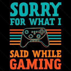 sorry for what i said while gaming svg, trending svg, gaming svg, gamer saying svg, gamer svg, video games svg, funny ga