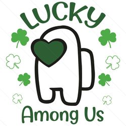 lucky among us svg, patrick svg, among us svg,among us png,among us st patrick, among us lucky svg,trending svg, svg, s