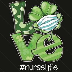 love nurse life st patrick day svg, patrick svg, nurse svg, irish nurse svg, st patrick day 2021, lucky charm svg, irish