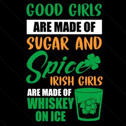 irish girls are made of whiskey on ice svg, patrick svg, irish girls svg, whiskey on ice svg, irish svg, st patrick svg,