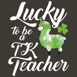 lucky to be a tk teacher st patricks day svg, patrick svg, st patrick svg, st patrick day 2021, lucky charm svg, tk teac