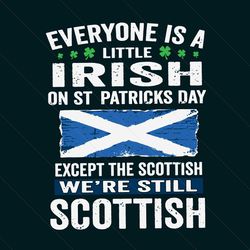 everyone is a little irish scottish svg, st patricks day svg, patricks day svg, little irish svg, scottish svg, scottish
