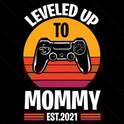 leveled up to mommy leveling promoted to mommy est.2021 svg, mothers day svg, mom svg, game svg, game mom svg, level up