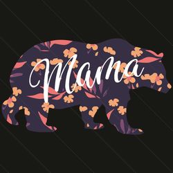 mama bear svg, mother day svg, happy mother day, bear svg, mama svg, bear mom svg, mom svg, mom life svg, mother lovers,