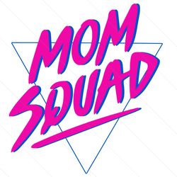 mom squad svg, mother day svg, squad svg, squad mom svg, mom svg, mom life svg, mom love svg, mom gifts, mother svg, mot
