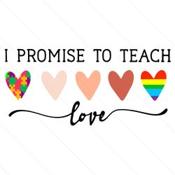 i promise to teach love svg, trending svg, love svg, hearts svg, fair love svg, lgbt svg, autism svg, girl love, black l