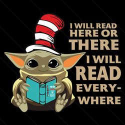 i will read here or there i will read everywhere svg, dr seuss svg, baby yoda svg, yoda dr seuss svg, thing svg, cat in