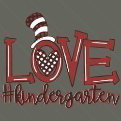 love kindergarten dr seuss svg, dr seuss svg, kindergarten svg, kindergartener svg, dr seuss preschool, cat in the hat s