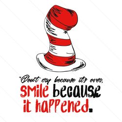 dr seuss dont cry because its over svg, dr seuss svg, dr seuss quotes, best quotes, dr seuss hat svg, cat in the hat svg