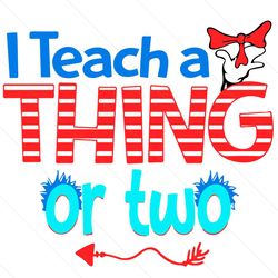 i teach a thing or two svg, dr seuss svg, seuss svg, a thing svg, seuss thing svg, two thing svg, dr seuss gifts, dr seu