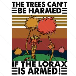 The Trees Can Not Be Harmed If The Lorax Is Armed Svg, Dr Seuss Svg, The Lorax Svg, Harmed Svg, The Lorax Gifts Svg, The