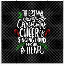 the best way to spread christmas cheer is singing loud for all to hear - elf inspired digital download (png & svg)