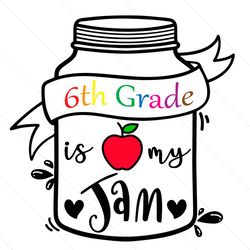 6th Grade Is My Jam Svg