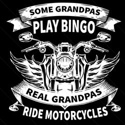 some grandpas play bingo real grandpas ride motorcyles svg, fathers day svg, grandpa svg, motorcycle grandpa, real grand