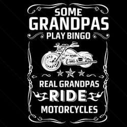 some grandpas play bingo real grandpas ride motorcyles svg, fathers day svg, motorcycle grandpa, grandpa svg, real grand