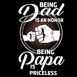 being dad is an honor being papa is priceless svg, fathers day svg, honor dad svg, priceless papa svg, dad svg, papa svg