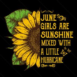 june girls are sunshine mixed with a little hurricane svg, birthday svg, june birthday svg, june girls svg, birthday gir