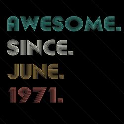 awesome since june 1971 svg, birthday svg, june 1971 svg, born in june svg, born in 1971 svg, awesome birthday svg, june