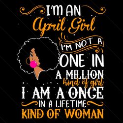 im an april girl im not a one in a million kind of girl svg, birthday svg, april girl svg, birthday girl svg, born in ap
