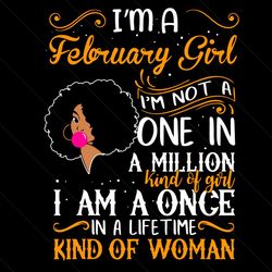 im a february girl im not a one in a million kind of girl svg, birthday svg, february girl svg, birthday girl svg, born