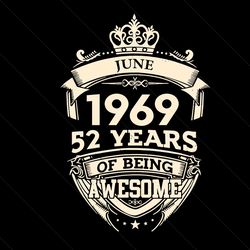 June 1969 52 Years Of Being Awesome Svg, Birthday Svg, 52th Birthday Svg, June 1969 Svg, Born In June Svg, Born In 1969