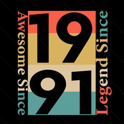 awesome and legend since 1991 svg, birthday svg, born in 1991 svg, 1991 birthday svg, 30th birthday svg, 30 years old sv