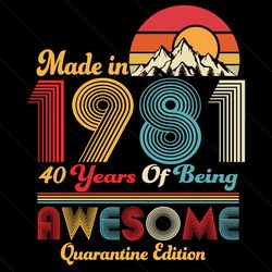 made in 1981 40 years of being awesome quarantine edition svg, birthday svg, birthday 1981 svg, 40th birthday svg, birth